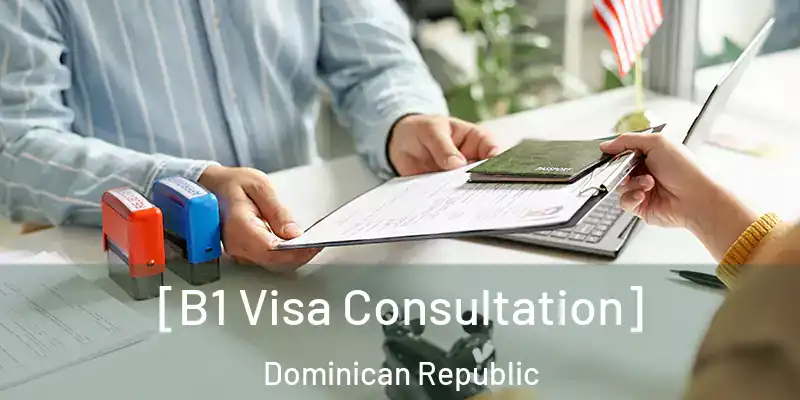  [B1 Visa Consultation] Dominican Republic