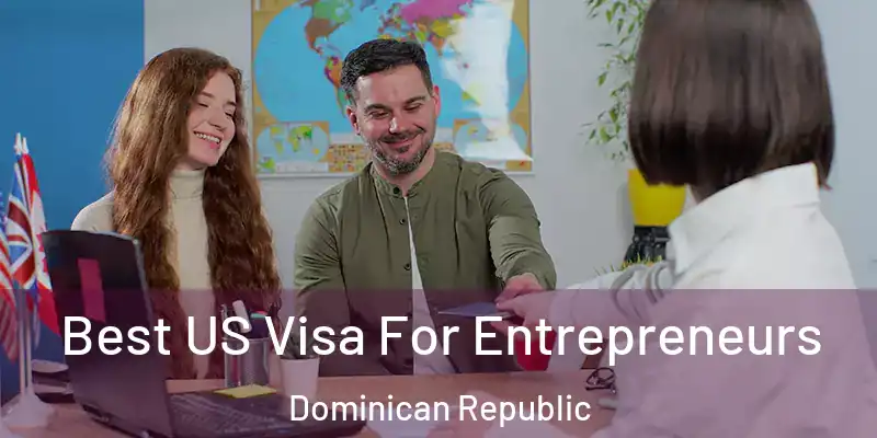  Best US Visa For Entrepreneurs Dominican Republic
