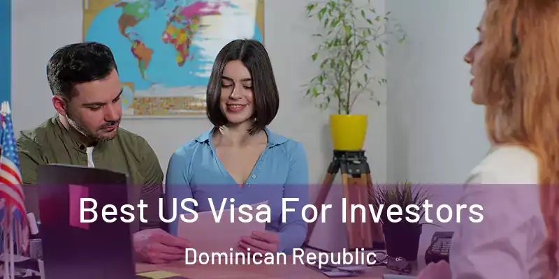  Best US Visa For Investors Dominican Republic
