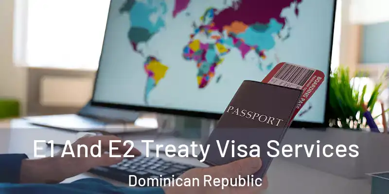  E1 And E2 Treaty Visa Services Dominican Republic