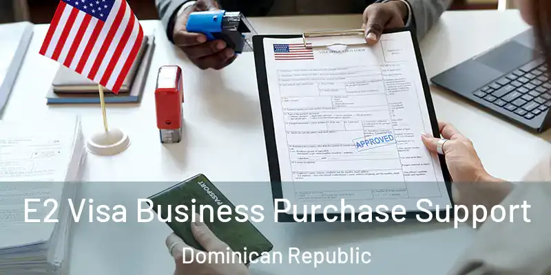  E2 Visa Business Purchase Support Dominican Republic