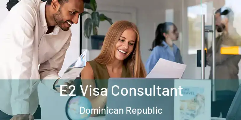  E2 Visa Consultant Dominican Republic