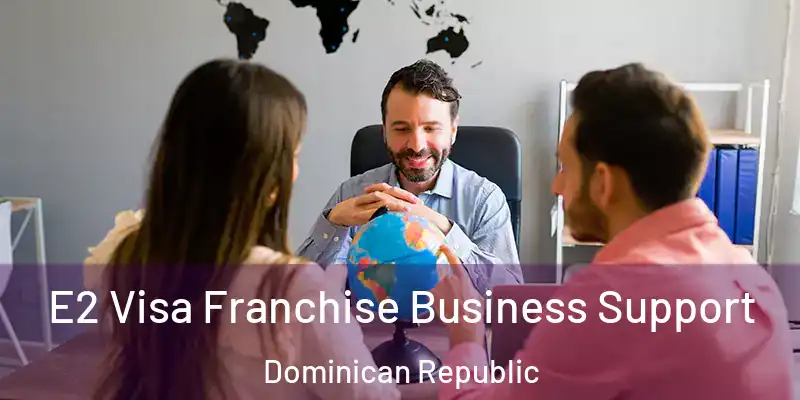  E2 Visa Franchise Business Support Dominican Republic