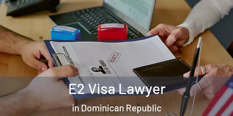  E2 Visa Lawyer in Dominican Republic