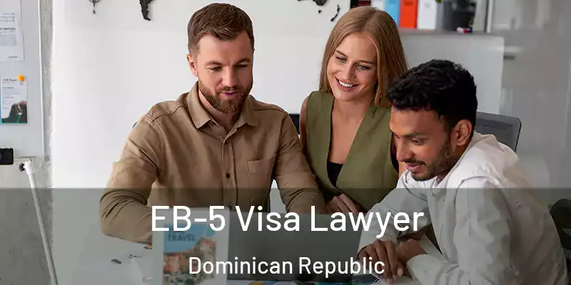  EB-5 Visa Lawyer Dominican Republic