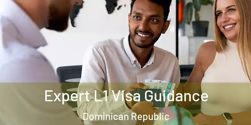  Expert L1 Visa Guidance Dominican Republic