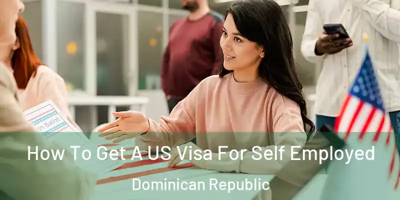  How To Get A US Visa For Self Employed Dominican Republic
