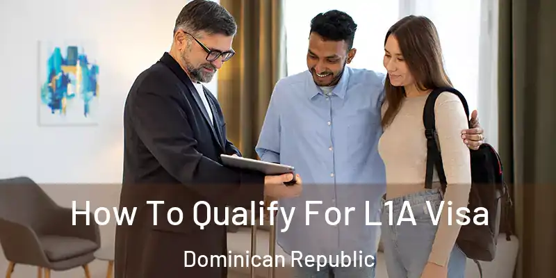  How To Qualify For L1A Visa Dominican Republic
