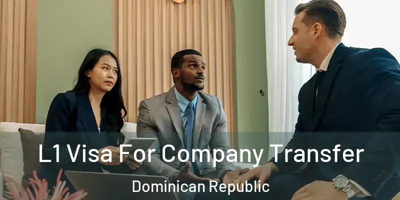  L1 Visa For Company Transfer Dominican Republic