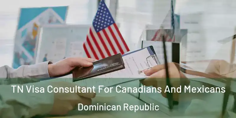  TN Visa Consultant For Canadians And Mexicans Dominican Republic