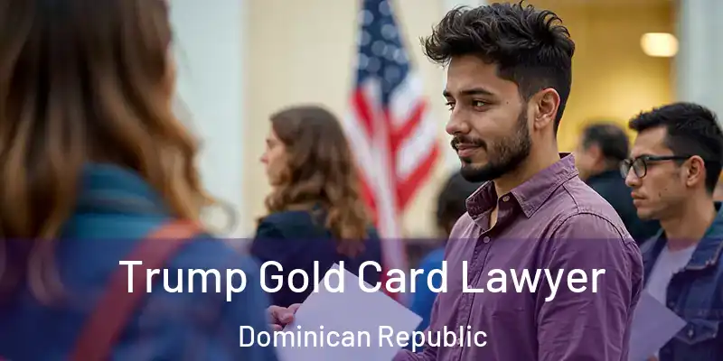  Trump Gold Card Lawyer Dominican Republic