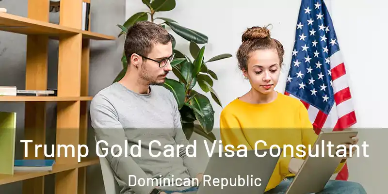  Trump Gold Card Visa Consultant Dominican Republic
