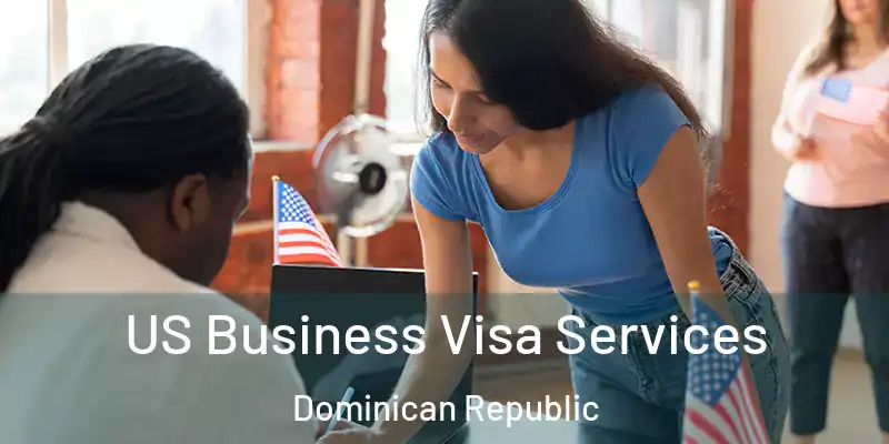  US Business Visa Services Dominican Republic