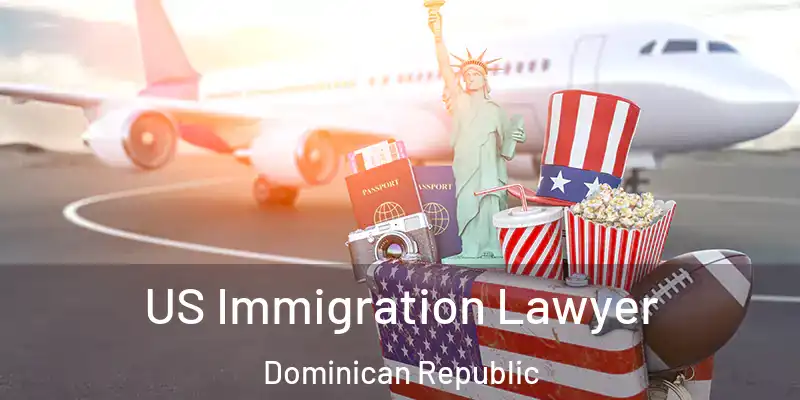  US Immigration Lawyer Dominican Republic