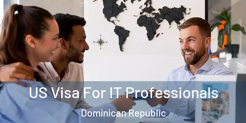  US Visa For IT Professionals Dominican Republic