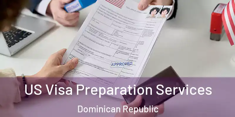  US Visa Preparation Services Dominican Republic