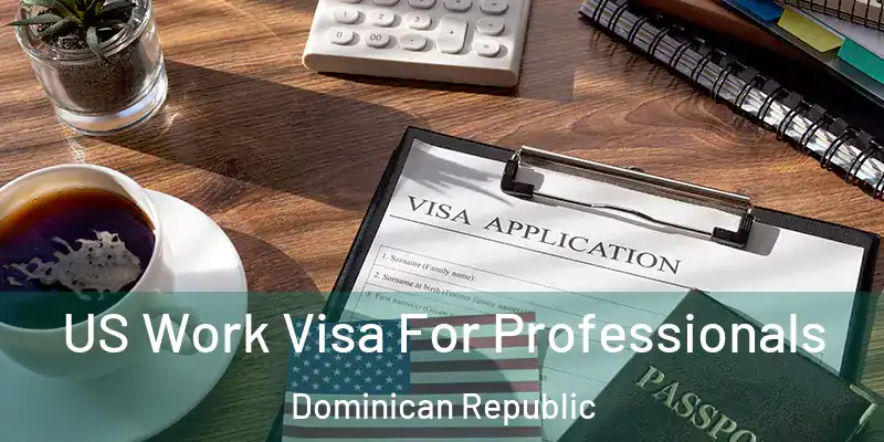  US Work Visa For Professionals Dominican Republic