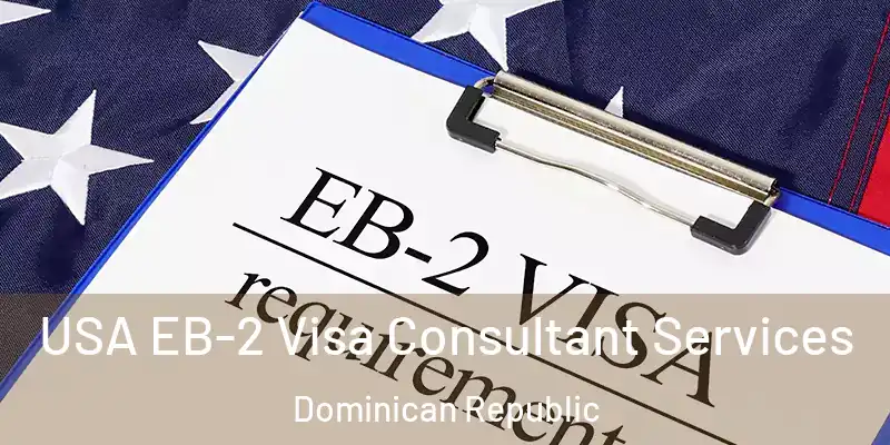  USA EB-2 Visa Consultant Services Dominican Republic